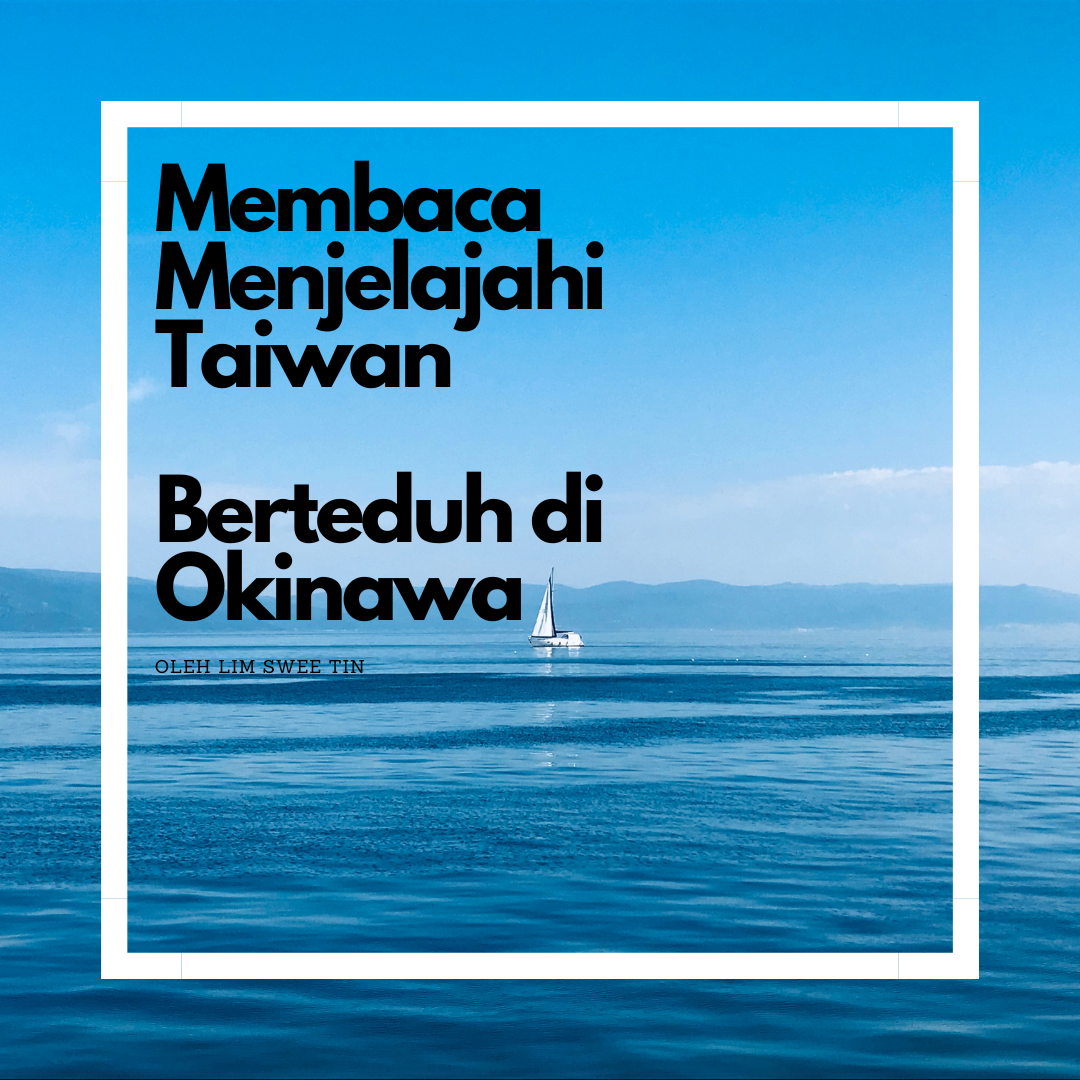 Berteduh di Okinaw Ep. 3 (terakhir): Taiwan perlu tetap menjadi Taiwan